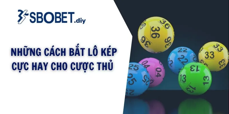 Những cách bắt lô kép cực hay cho cược thủ 