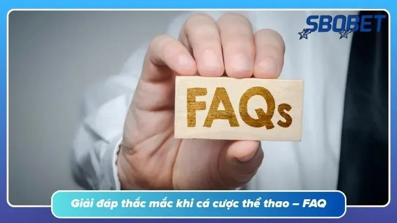 Câu hỏi thường gặp về cá cược thể thao tại SBOBET