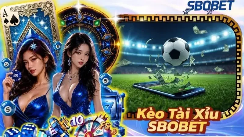Kèo Tài Xỉu SBOBET